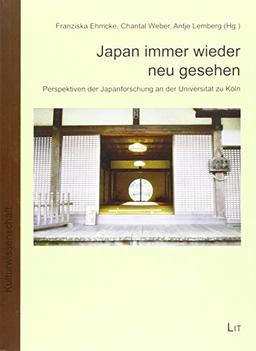 Japan immer wieder neu gesehen: Perspektiven der Japanforschung an der Universität zu Köln