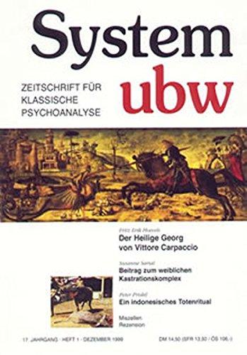 Der Heilige Georg von Vittore Carpaccio /Ein indonesisches Totenritual /Beitrag zum weiblichen Kastrationskomplex: System ubw 1/1999 (System ubw / Zeitschrift für klassische Psychoanalyse)