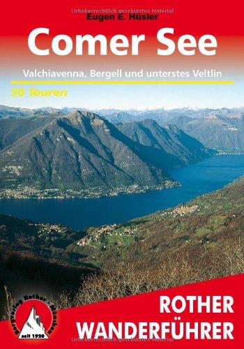 Comer See. Valchiavenna, Bergell und unterstes Veltlin. 50 Touren: 50 ausgewählte Wanderungen an den mediterranen Ufern des Lario sowie in den ... Die schönsten Tal- und Höhenwanderungen