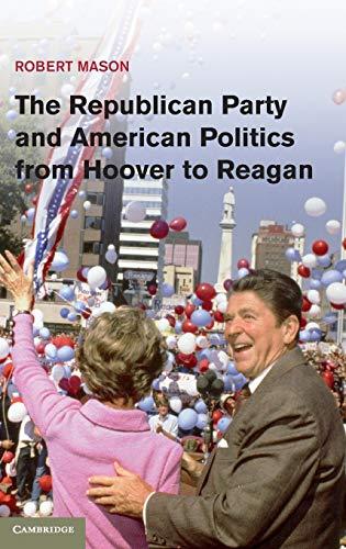 The Republican Party and American Politics from Hoover to Reagan