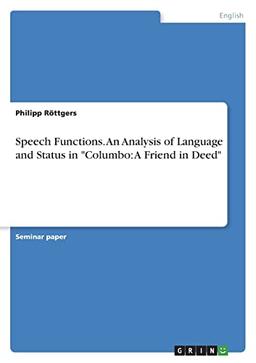 Speech Functions. An Analysis of Language and Status in "Columbo: A Friend in Deed"