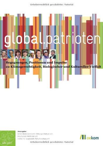 global.patrioten: Begegnungen, Positionen und Impulse zu Klimagerechtigkeit, Biologischer und Kultureller Vielfalt