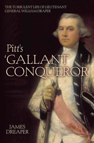 Pitt's 'Gallant Conqueror': The Turbulent Life of Lieutenant-General Sir William Draper K.B