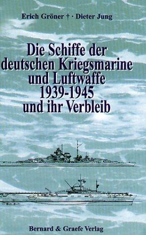 Die Schiffe der deutschen Kriegsmarine und Luftwaffe 1939-1945 und ihr Verbleib