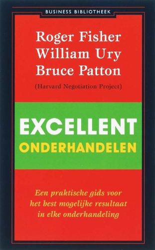 Excellent onderhandelen: een praktische gids voor het best mogelijke resultaat in elke onderhandeling (De business bibliotheek)