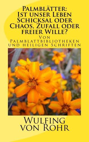 Palmblätter: Ist unser Leben Schicksal oder Chaos, Zufall oder freier Wille?: Von Palmblattbibliotheken und heiligen Schriften