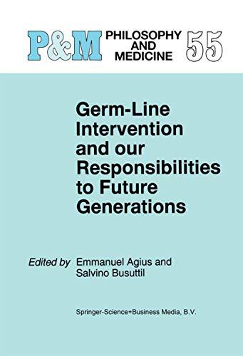 Germ-Line Intervention and our Responsibilities to Future Generations (Philosophy and Medicine, 55, Band 55)