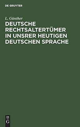 Deutsche Rechtsaltertümer in unsrer heutigen deutschen Sprache