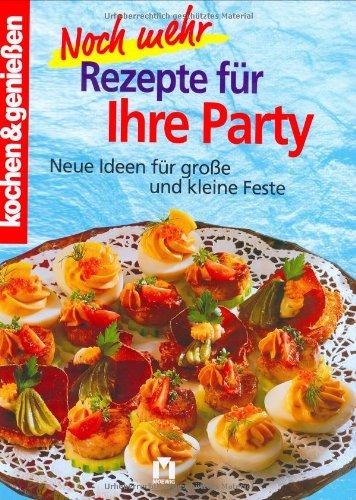 Kochen und genießen. Noch mehr Rezepte für ihre Party