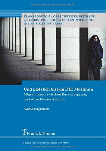 Und plötzlich bist du DIE Muslimin: Migrantinnen zwischen Karrieresprung und Ausschlusserfahrung (Transposition – Ostschweizer Beiträge zu Lehre, Forschung und Entwicklung in der Sozialen Arbeit)