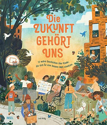 Die Zukunft gehört uns: 12 wahre Geschichten über Kinder, die sich für eine bessere Welt einsetzen