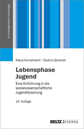 Lebensphase Jugend: Eine Einführung in die sozialwissenschaftliche Jugendforschung (Grundlagentexte Soziologie)