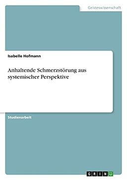 Anhaltende Schmerzstörung aus systemischer Perspektive