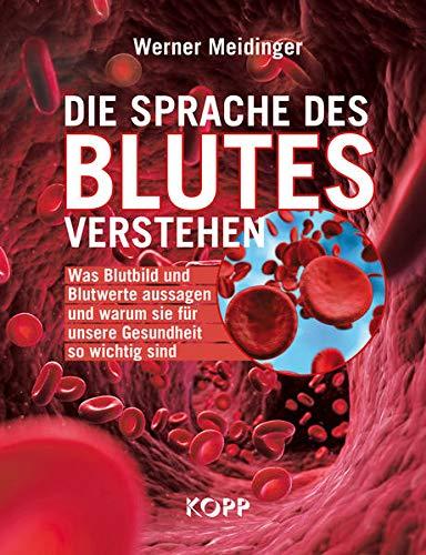 Die Sprache des Blutes verstehen: Das Blutbild und Blutwerte aussagen und warum sie für unsere Gesundheit so wichtig sind