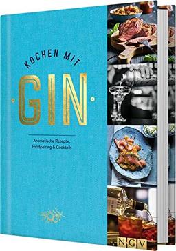 Kochen mit Gin: Aromatische Rezepte, Foodpairing & Cocktails