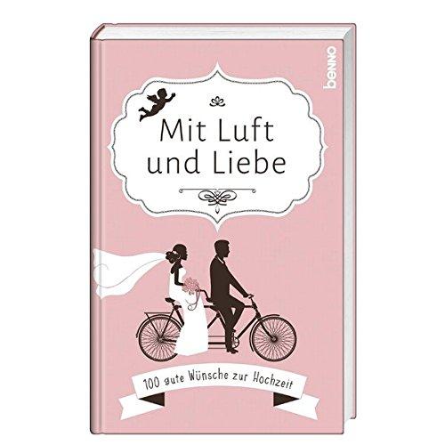 Mit Luft und Liebe: 100 gute Wünsche zur Hochzeit