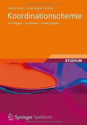 Koordinationschemie: Grundlagen - Synthesen - Anwendungen (Studienbücher Chemie)