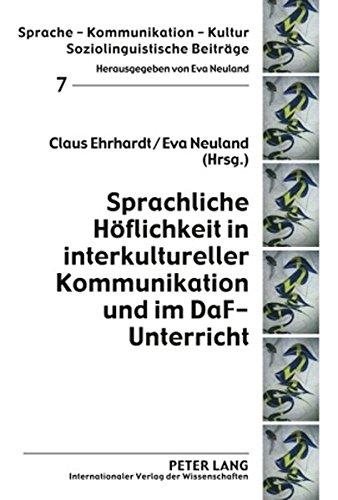 Sprachliche Höflichkeit in interkultureller Kommunikation und im DaF-Unterricht (Sprache - Kommunikation - Kultur. Soziolinguistische Beiträge)