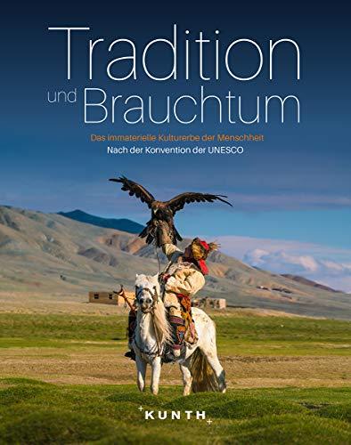 Tradition und Brauchtum: Immaterielles Kulturerbe der Menschheit (KUNTH Bildbände/Illustrierte Bücher)