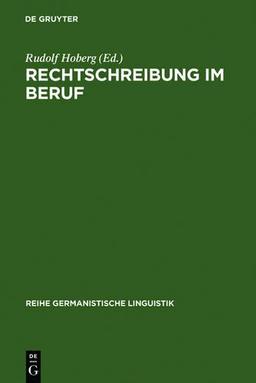 Rechtschreibung im Beruf (Reihe Germanistische Linguistik)