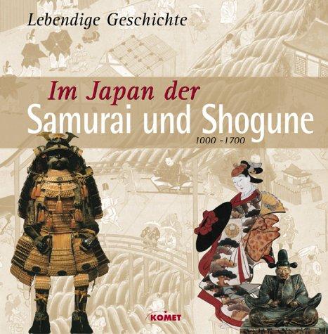 Im Japan der Samurai und Shogune 1000 - 1700