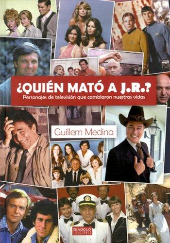 ¿Quién mató a J.R? : personajes de TV que cambiaron nuestras vidas