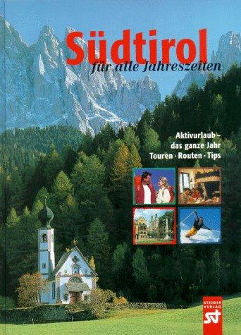 Südtirol für alle Jahreszeiten. Aktivurlaub - das ganze Jahr. Touren, Routen, Tips