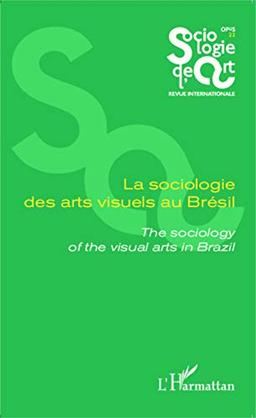 Sociologie de l'art, opus, nouvelle série, n° 22. La sociologie des arts visuels au Brésil. The sociology of the visual arts in Brazil