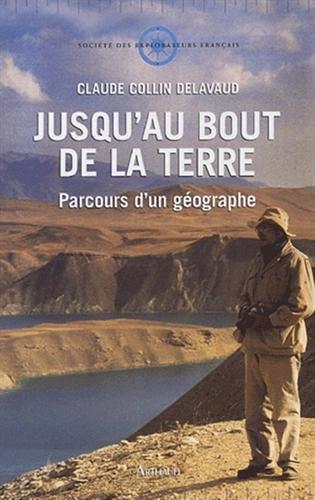 Jusqu'au bout de la Terre : parcours d'un géographe