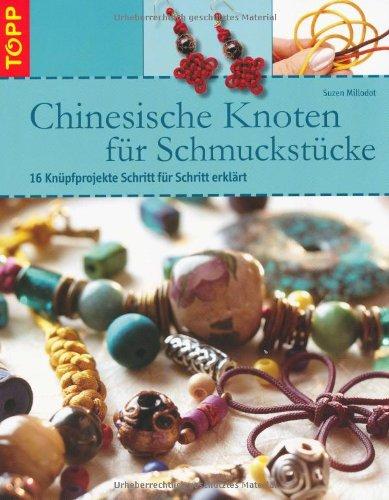 Chinesische Knoten für Schmuckstücke: 16 Knüpfprojekte Schritt für Schritt