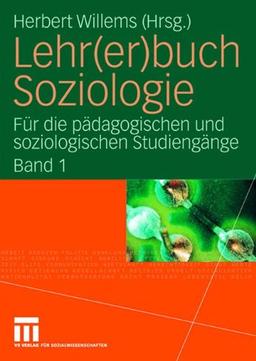 Lehr(er)buch Soziologie: Für die pädagogischen und soziologischen Studiengänge  (Band 1)