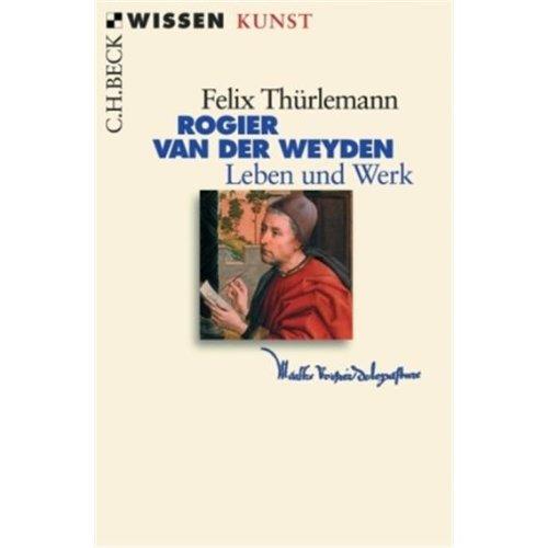 Rogier van der Weyden: Leben und Werk