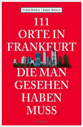 111 Orte in Frankfurt, die man gesehen haben muss