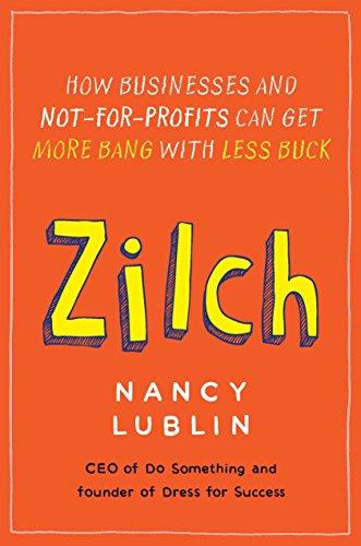 Zilch: How Businesses and Not-for-Profits Can Get More Bang with Less Buck