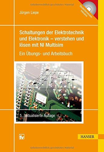 Schaltungen der Elektrotechnik und Elektronik - verstehen und lösen mit NI Multisim: Ein Übungs- und Arbeitsbuch