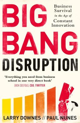 Big Bang Disruption: Business Survival in the Age of Constant Innovation