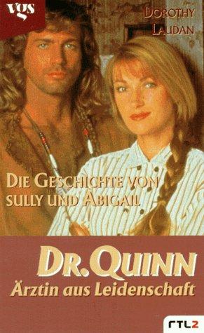 Dr. Quinn, Ärztin aus Leidenschaft. Die Geschichte von Sully und Abigail