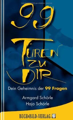 99 Türen zu Dir: Dein Geheimnis der 99 Fragen (99 Kalligraphien in schwarz/weiss + Grafiken und Bilder)