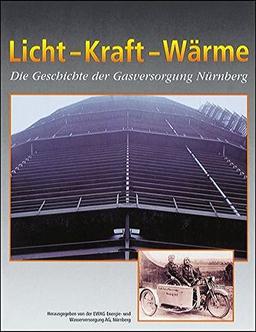 Licht - Kraft - Wärme: Die Geschichte der Gasversorgung in Nürnberg