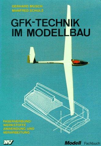 GfK-Technik im Modellbau: Faserverbund-Werkstoffe, Anwendung und Verarbeitung