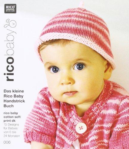 rico baby 006. Das kleine Rico Baby Handstrick Buch: 15 Designs für Babies von 0 bis 24 Monaten, Handstrickgarn rico baby cotton soft print dk