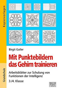 Mit Punktebildern das Gehirn trainieren - 3./4. Klasse: Arbeitsblätter zur Schulung von Funktion der Intelligenz