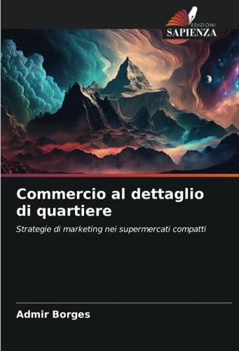 Commercio al dettaglio di quartiere: Strategie di marketing nei supermercati compatti