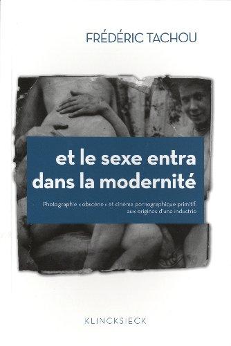 Et le sexe entra dans la modernité : photographie obscène et cinéma pornographique primitif, aux origines d'une industrie