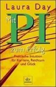 Mit P.I. zum Erfolg. Praktische Intuition für Karriere, Reichtum und Glück.