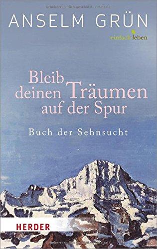 Bleib deinen Träumen auf der Spur: Buch der Sehnsucht