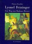 Lyonel Feininger. Sein Weg zum Bauhaus- Meister