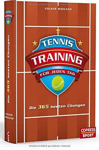 Tennistraining für jeden Tag: Die 365 besten Übungen