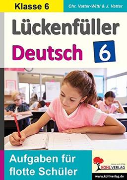 Lückenfüller Deutsch / Klasse 6: Aufgaben für flotte Schüler