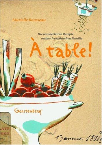 A table! Die wunderbaren Rezepte meiner französischen Familie